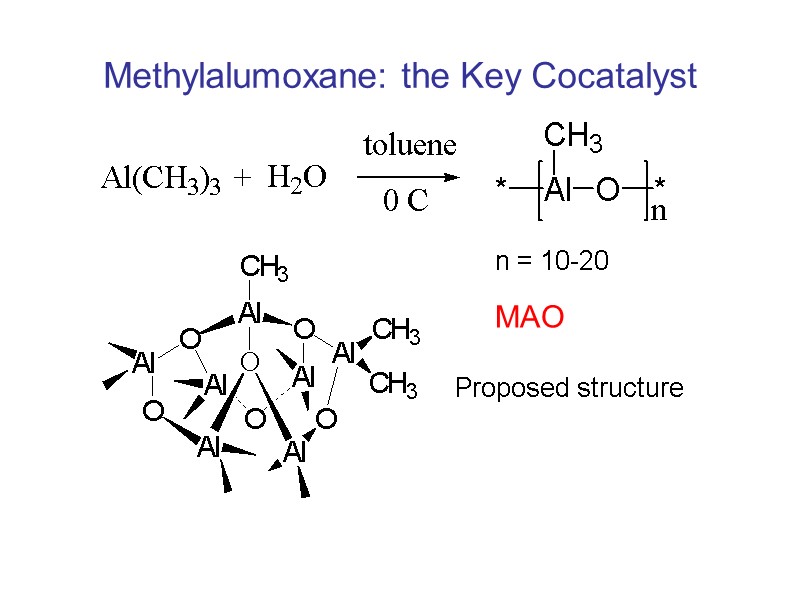 Methylalumoxane: the Key Cocatalyst n = 10-20 Proposed structure MAO